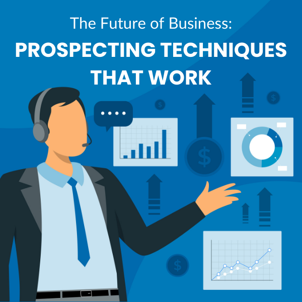 The Future Of Business: Prospecting Techniques That Work