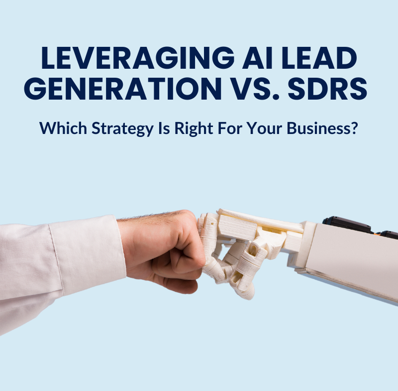 Leveraging AI Lead Generation Vs. SDRs: Which Strategy Is Right For Your Business? 