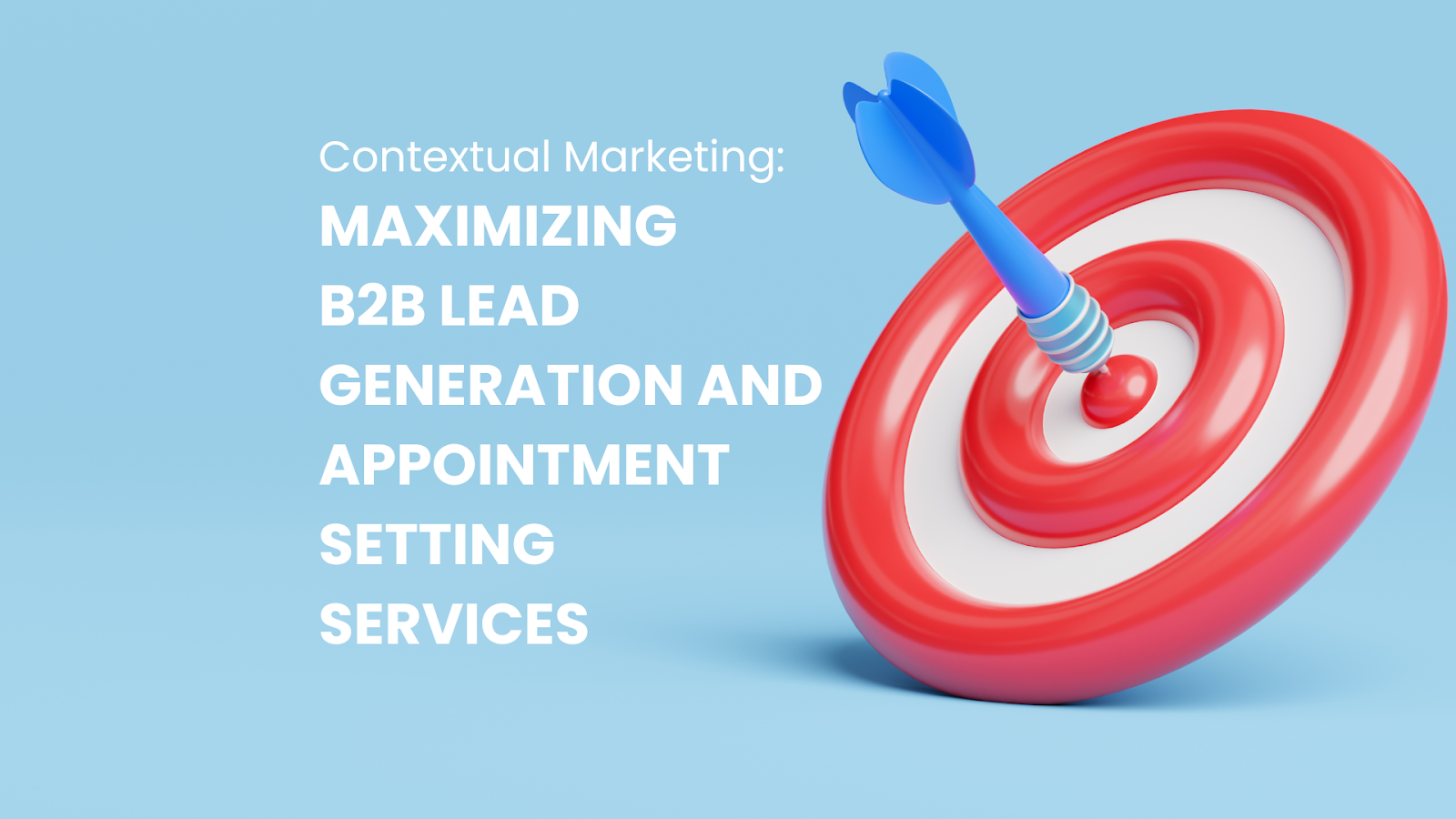 Contextual Marketing: Maximizing B2B Lead Generation And Appointment Setting Services