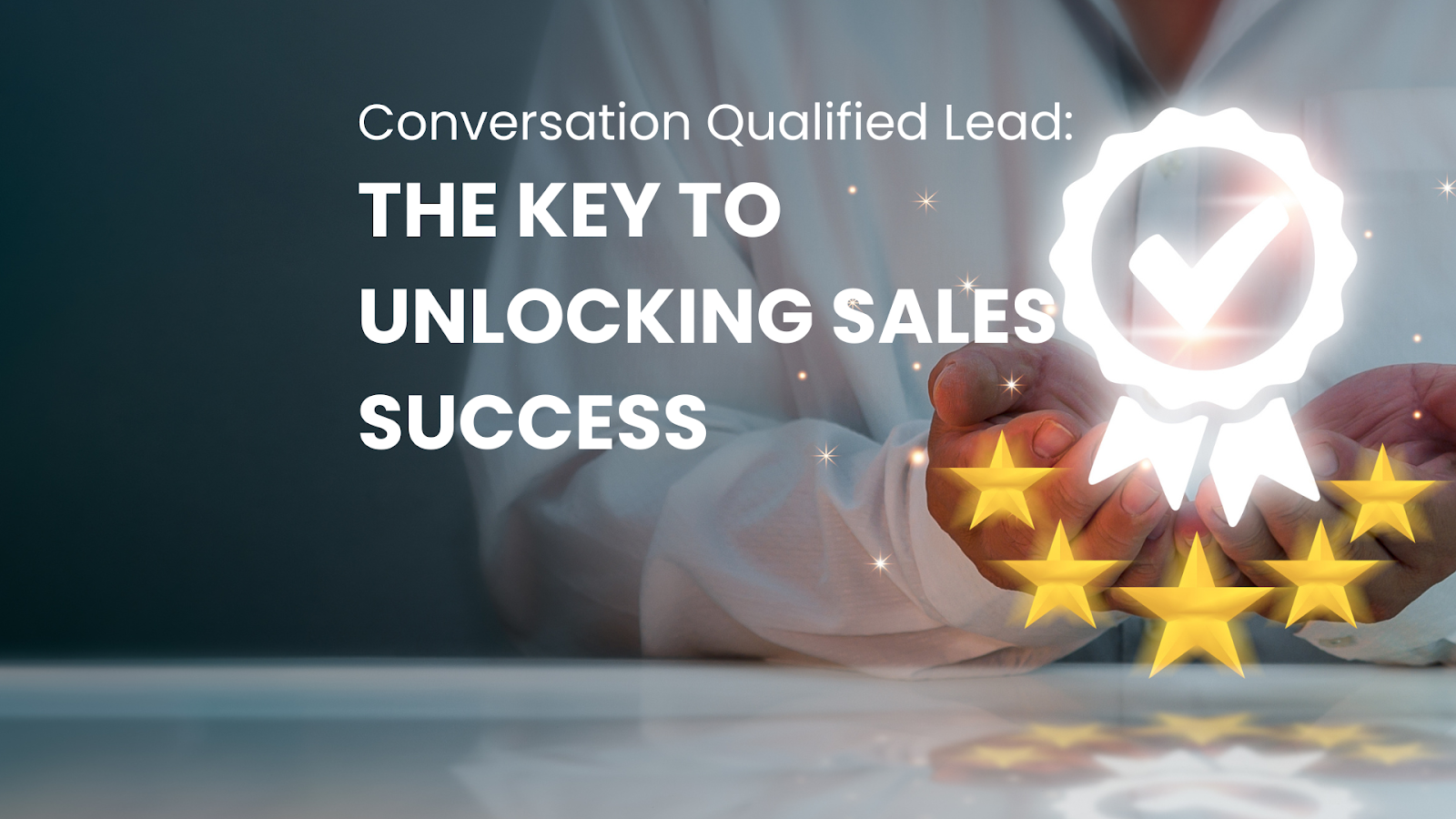 Conversation Qualified Lead: The Key To Unlocking Sales Success